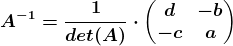 A^-1=\frac1det(A)\cdot \beginpmatrix d &-b \\-c &a \endpmatrix